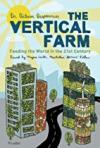 The Vertical Farm: Feeding the World in the 21st Century